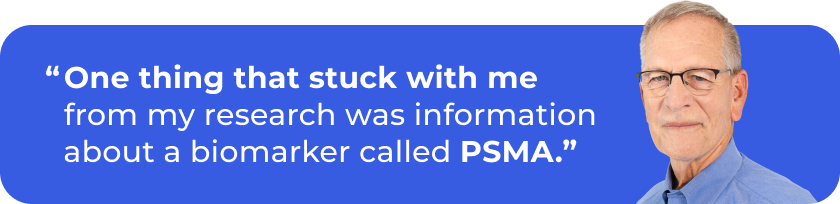 “One thing that stuck with me from my research was information about a biomarker called PSMA.”