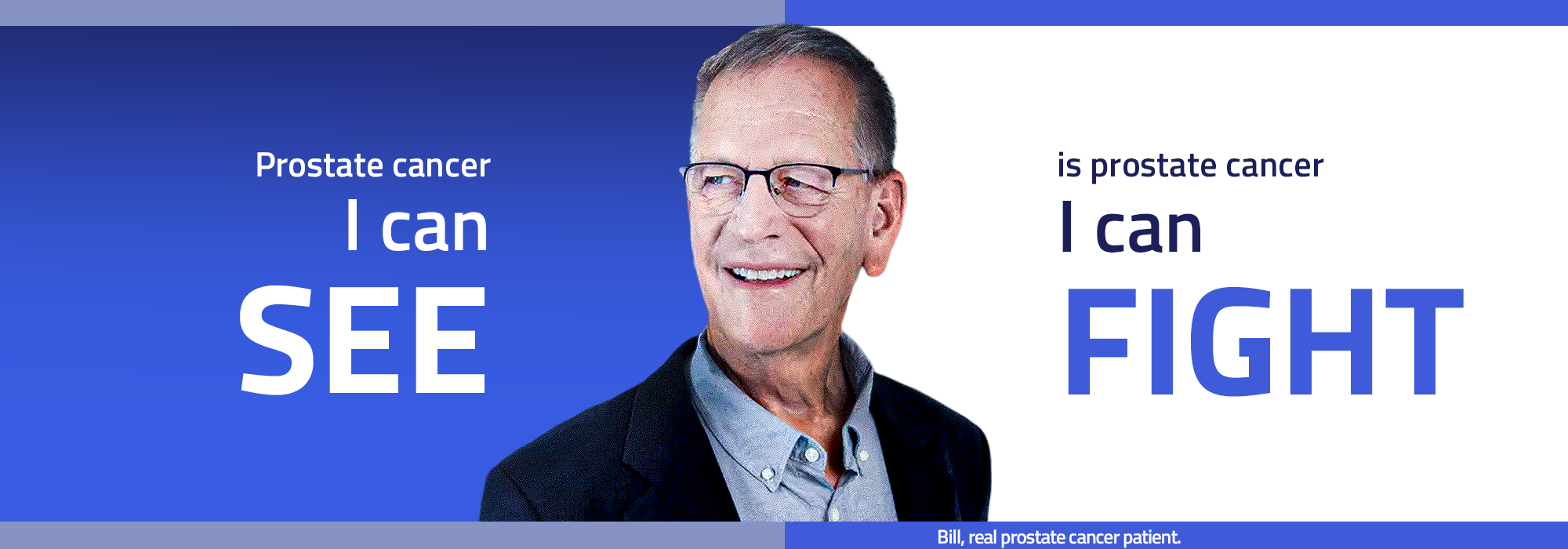 Prostate cancer I can see is prostate cancer I can fight. Bill, real prostate cancer patient.